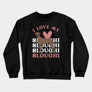 Sloughi Life is better with my dogs Dogs I love all the dogs Crewneck Sweatshirt